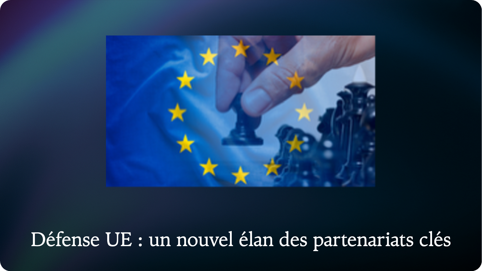 Défense UE : un nouvel élan des partenariats clés