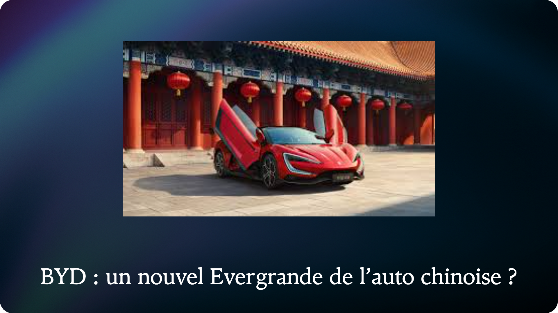 BYD : un nouvel Evergrande de l’auto chinoise ?
