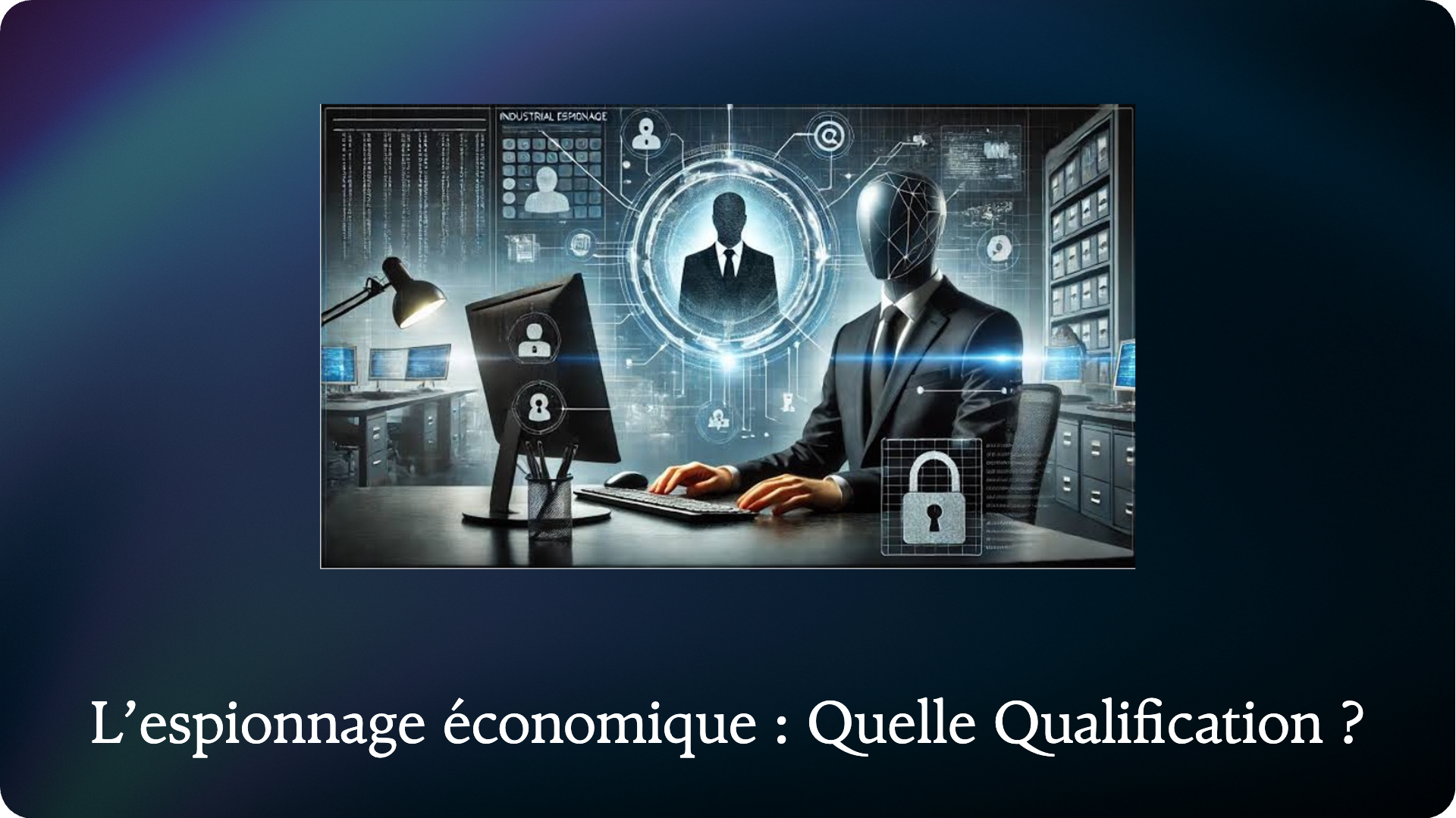 L’espionnage économique : Quelle Qualification ?